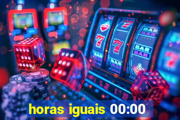 horas iguais 00:00